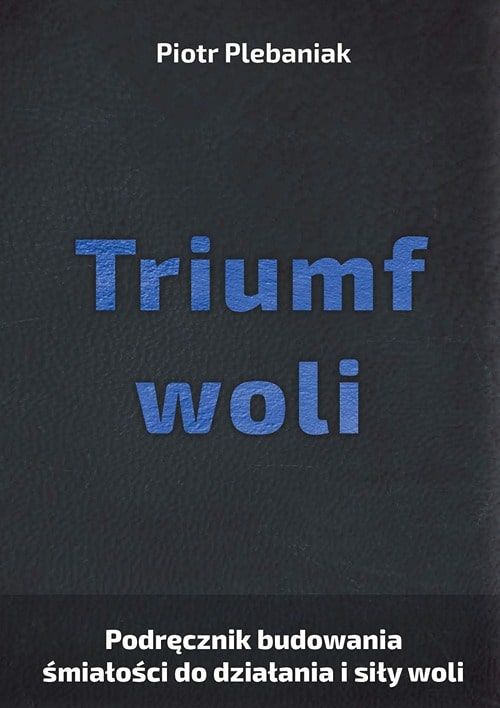  | Piotr Plebaniak, Triumf woli 