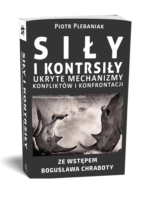  | Piotr Plebaniak, Siły i kontrsiły UKRYTE MECHANIZMY KONFLIKTÓW i KONFRONTACJI - przód okładki1 