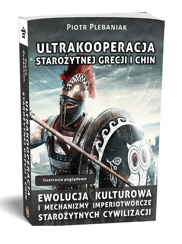  | Piotr Plebaniak, Ultrakooperacja starożytnej Grecji i Chin Ewolucja kulturowa i mechanizmy imperiotwórcze starożytnych cywilizacji - przód okładki1 
